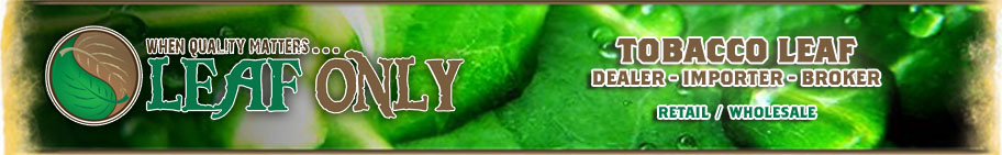 Leaf Only - Your number 1 tobacco distribution company. Offering wholesale tobacco leaf including cigar tobacco, cigarette tobacco, hookah tobacco, chewing tobacco, snuff tobacco, and mroe.