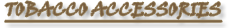 Buy Tobacco Accessories Online, Including Cigar Glue!